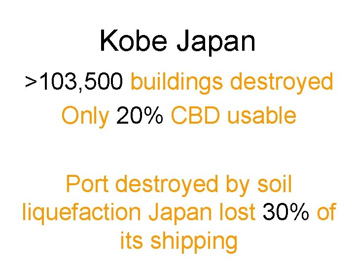 Kobe Japan >103, 500 buildings destroyed Only 20% CBD usable Port destroyed by soil