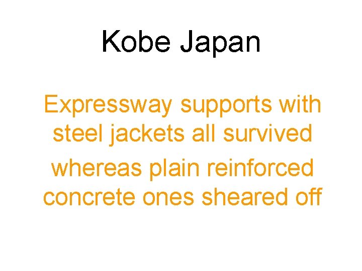 Kobe Japan Expressway supports with steel jackets all survived whereas plain reinforced concrete ones