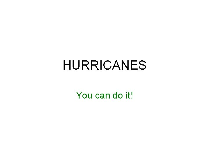 HURRICANES You can do it! 