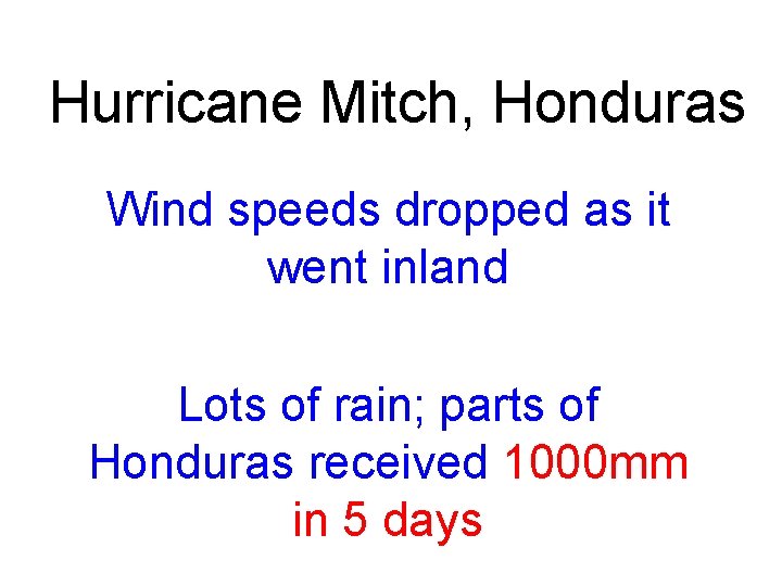 Hurricane Mitch, Honduras Wind speeds dropped as it went inland Lots of rain; parts