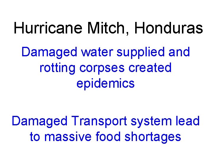 Hurricane Mitch, Honduras Damaged water supplied and rotting corpses created epidemics Damaged Transport system