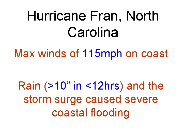 Hurricane Fran, North Carolina Max winds of 115 mph on coast Rain (>10” in