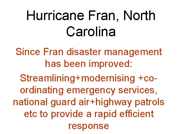 Hurricane Fran, North Carolina Since Fran disaster management has been improved: Streamlining+modernising +coordinating emergency