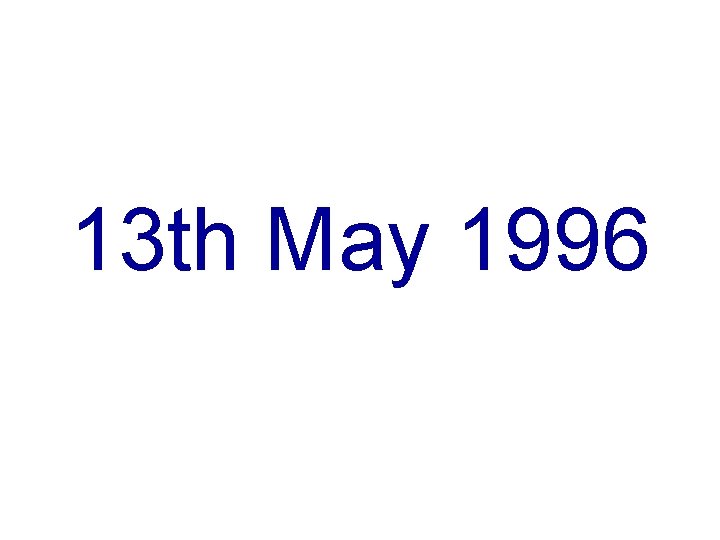 13 th May 1996 