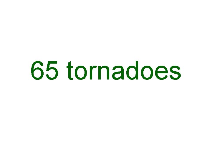 65 tornadoes 