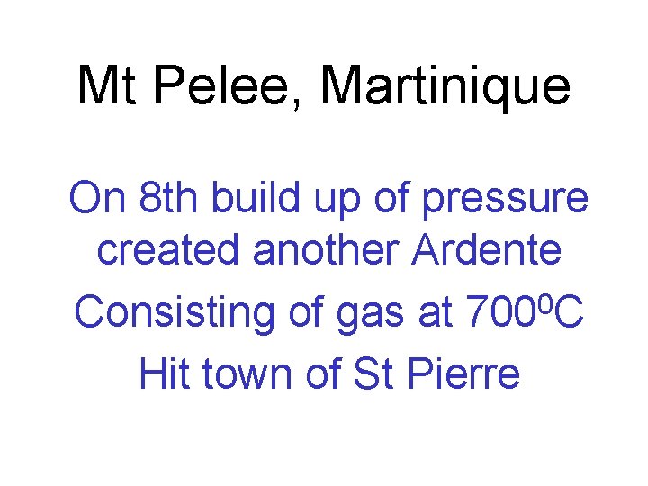 Mt Pelee, Martinique On 8 th build up of pressure created another Ardente Consisting