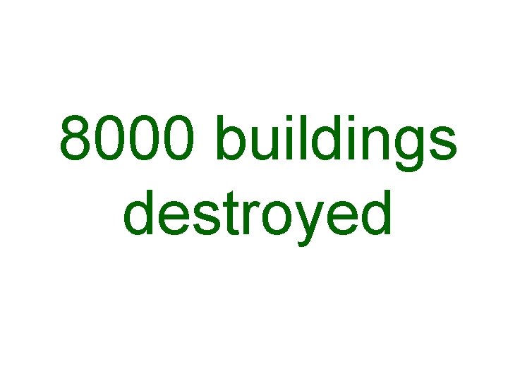 8000 buildings destroyed 