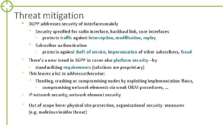 Threat mitigation • § § 3 GPP addresses security of interfaces mainly § Security