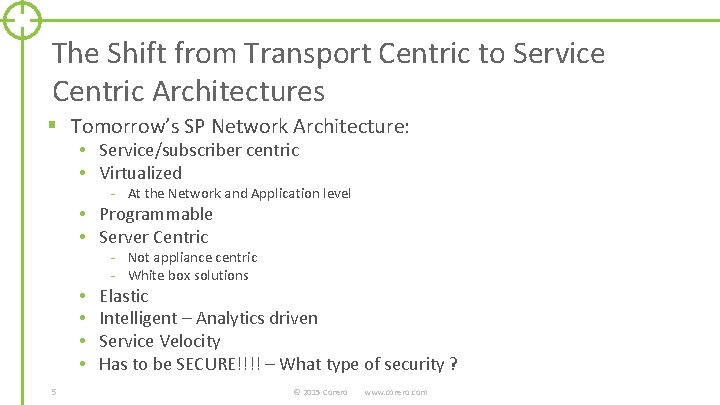 The Shift from Transport Centric to Service Centric Architectures § Tomorrow’s SP Network Architecture: