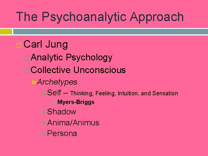 The Psychoanalytic Approach Carl Jung �Analytic Psychology �Collective Unconscious Archetypes Self – Thinking, Feeling,