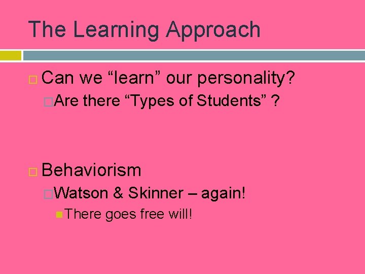 The Learning Approach Can we “learn” our personality? �Are there “Types of Students” ?