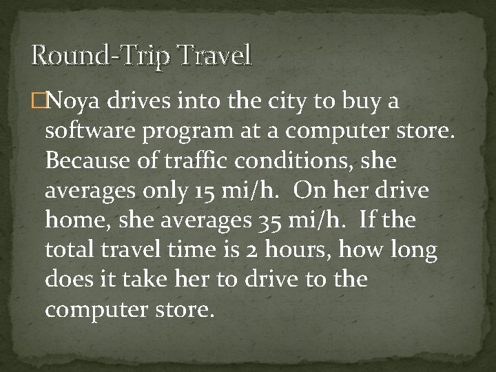 Round-Trip Travel �Noya drives into the city to buy a software program at a