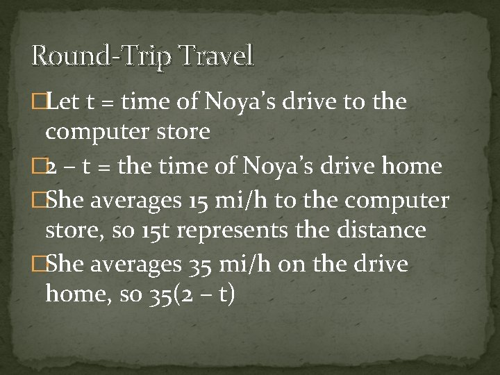Round-Trip Travel �Let t = time of Noya’s drive to the computer store �
