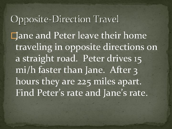 Opposite-Direction Travel �Jane and Peter leave their home traveling in opposite directions on a
