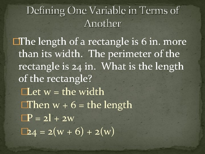 Defining One Variable in Terms of Another �The length of a rectangle is 6