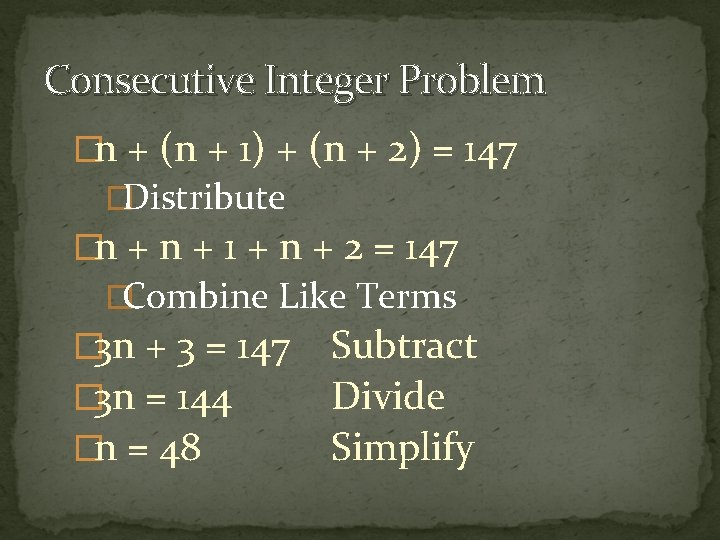 Consecutive Integer Problem �n + (n + 1) + (n + 2) = 147