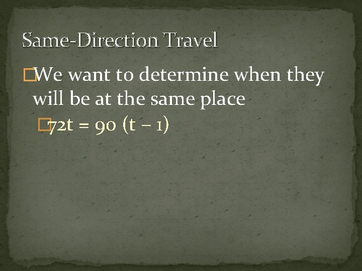 Same-Direction Travel �We want to determine when they will be at the same place