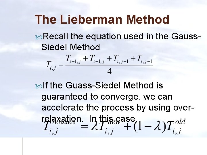 The Lieberman Method Recall the equation used in the Gauss. Siedel Method If the