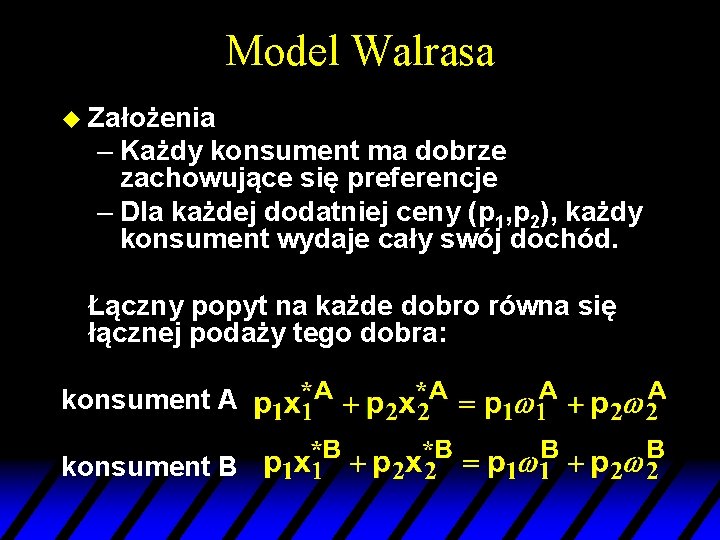 Model Walrasa u Założenia – Każdy konsument ma dobrze zachowujące się preferencje – Dla