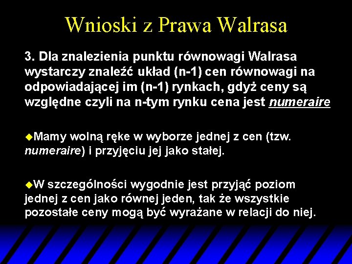 Wnioski z Prawa Walrasa 3. Dla znalezienia punktu równowagi Walrasa wystarczy znaleźć układ (n-1)