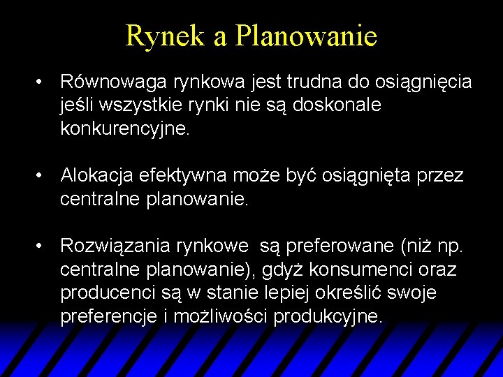 Rynek a Planowanie • Równowaga rynkowa jest trudna do osiągnięcia jeśli wszystkie rynki nie