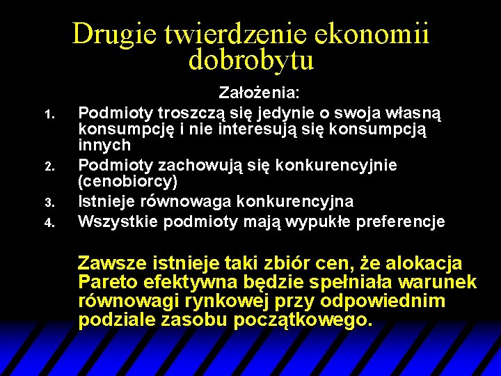 Drugie twierdzenie ekonomii dobrobytu 1. 2. 3. 4. Założenia: Podmioty troszczą się jedynie o