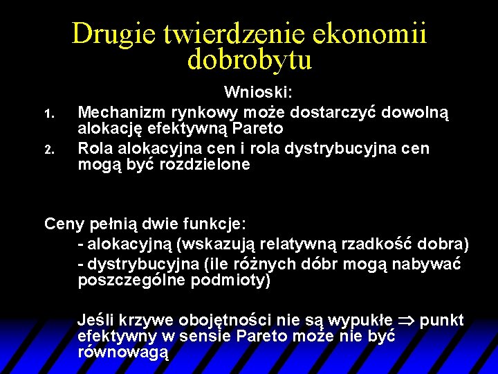 Drugie twierdzenie ekonomii dobrobytu 1. 2. Wnioski: Mechanizm rynkowy może dostarczyć dowolną alokację efektywną