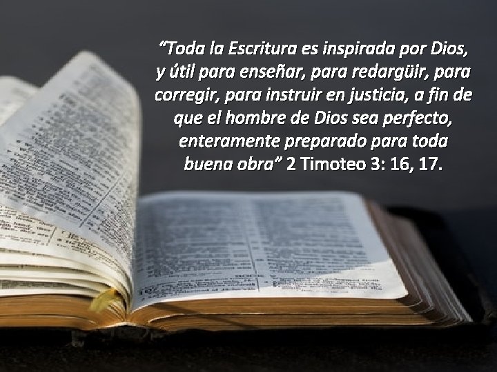 “Toda la Escritura es inspirada por Dios, y útil para enseñar, para redargüir, para