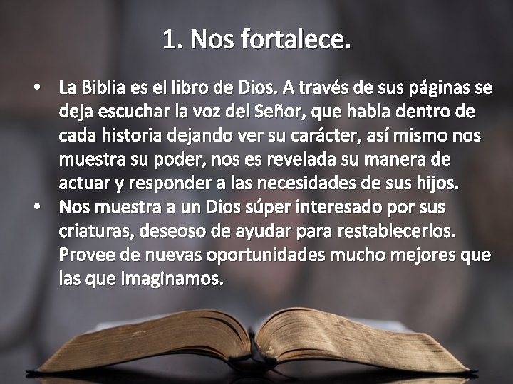 1. Nos fortalece. • La Biblia es el libro de Dios. A través de