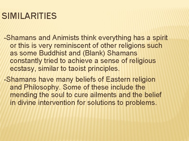 SIMILARITIES -Shamans and Animists think everything has a spirit or this is very reminiscent