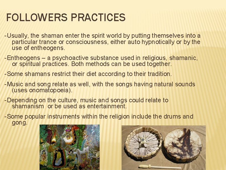 FOLLOWERS PRACTICES -Usually, the shaman enter the spirit world by putting themselves into a