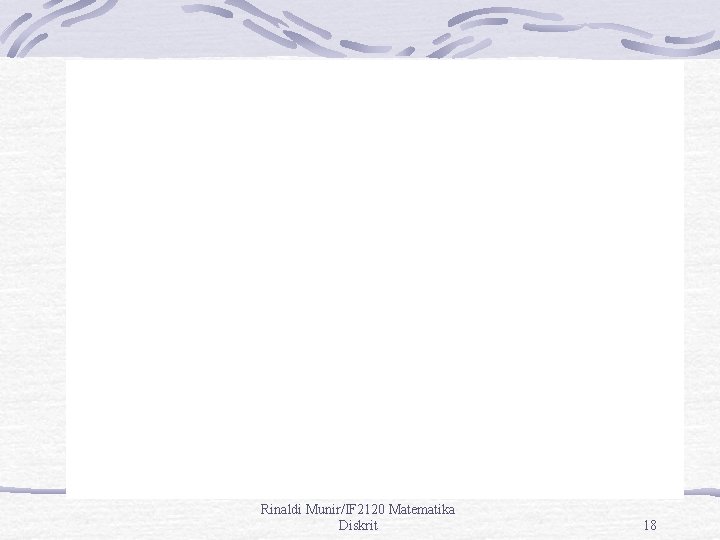 Rinaldi Munir/IF 2120 Matematika Diskrit 18 