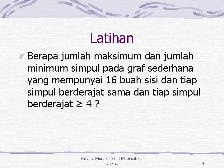 Latihan Berapa jumlah maksimum dan jumlah minimum simpul pada graf sederhana yang mempunyai 16
