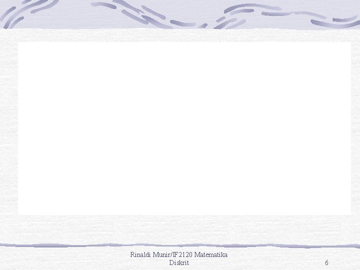Rinaldi Munir/IF 2120 Matematika Diskrit 6 