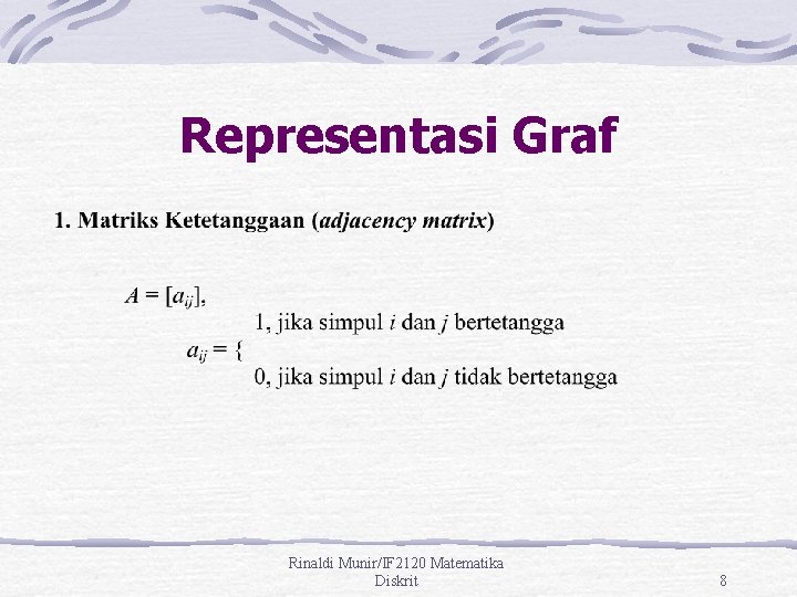 Representasi Graf Rinaldi Munir/IF 2120 Matematika Diskrit 8 