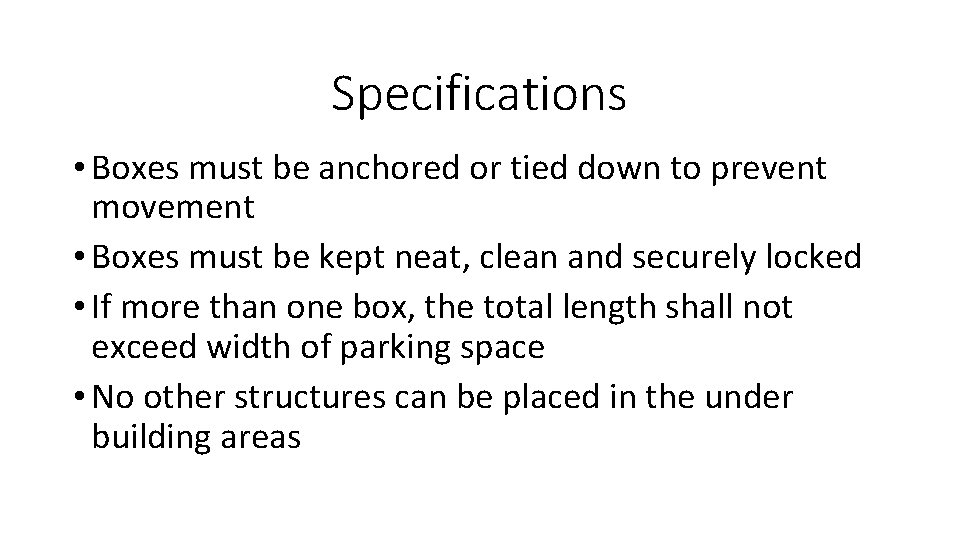 Specifications • Boxes must be anchored or tied down to prevent movement • Boxes