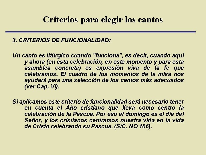 Criterios para elegir los cantos 3. CRITERIOS DE FUNCIONALIDAD: Un canto es litúrgico cuando