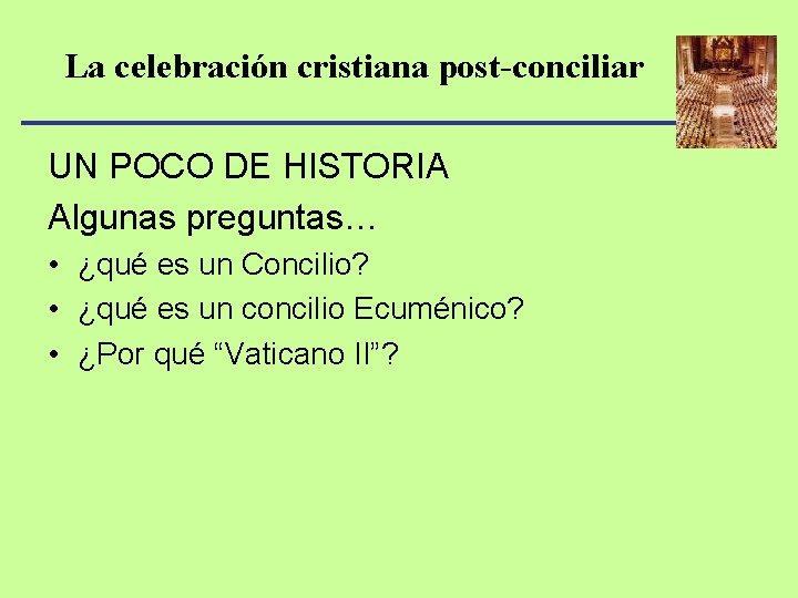 La celebración cristiana post-conciliar UN POCO DE HISTORIA Algunas preguntas… • ¿qué es un