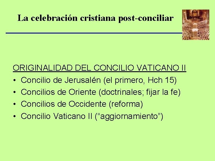 La celebración cristiana post-conciliar ORIGINALIDAD DEL CONCILIO VATICANO II • Concilio de Jerusalén (el