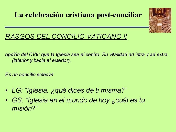 La celebración cristiana post-conciliar RASGOS DEL CONCILIO VATICANO II opción del CVII: que la