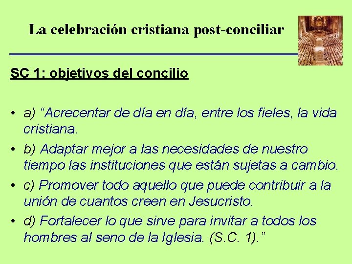 La celebración cristiana post-conciliar SC 1: objetivos del concilio • a) “Acrecentar de día