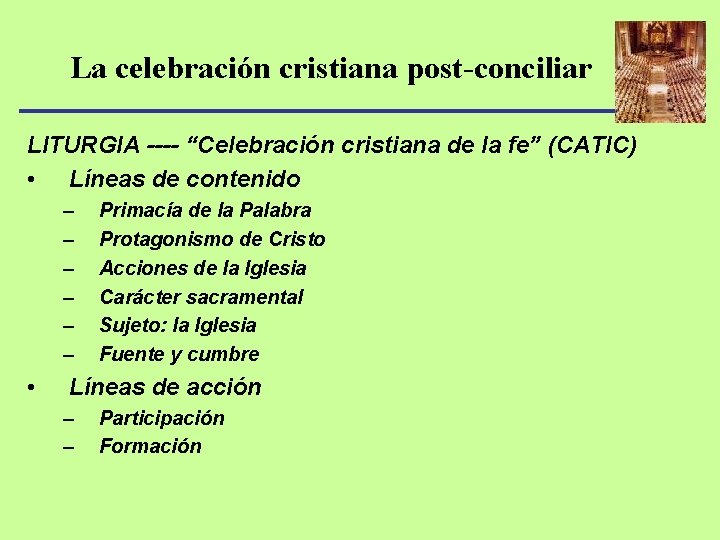 La celebración cristiana post-conciliar LITURGIA ---- “Celebración cristiana de la fe” (CATIC) • Líneas