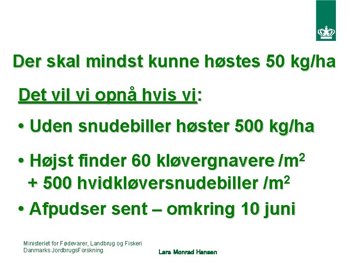 Der skal mindst kunne høstes 50 kg/ha Det vil vi opnå hvis vi: •