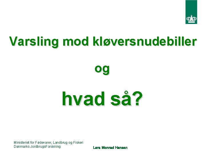 Varsling mod kløversnudebiller og hvad så? Ministeriet for Fødevarer, Landbrug og Fiskeri Danmarks Jordbrugs.