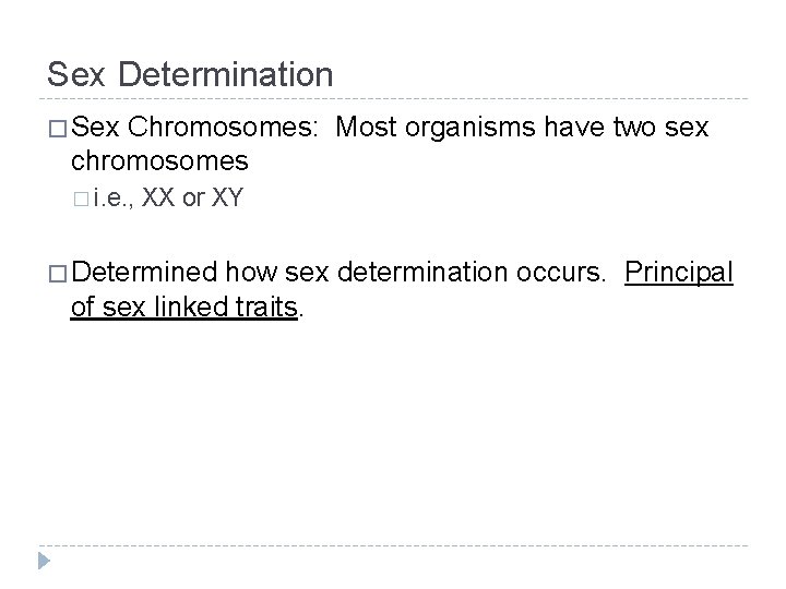 Sex Determination � Sex Chromosomes: Most organisms have two sex chromosomes � i. e.