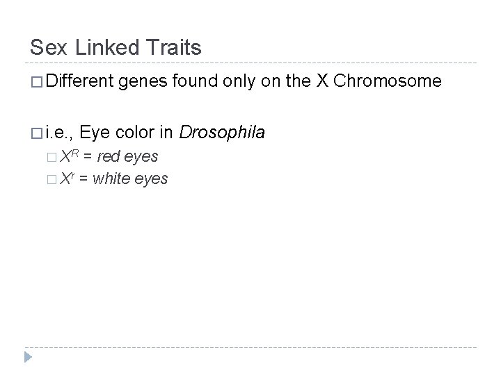 Sex Linked Traits � Different � i. e. , � XR genes found only