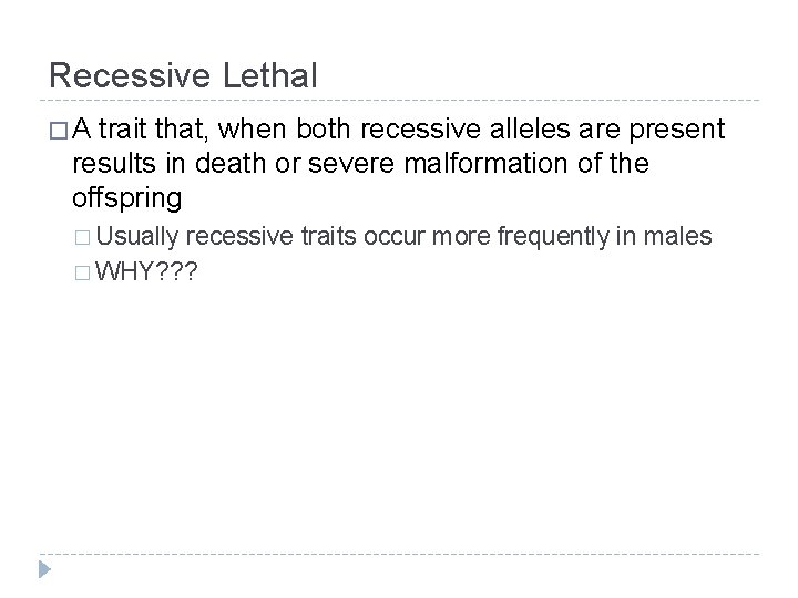 Recessive Lethal �A trait that, when both recessive alleles are present results in death