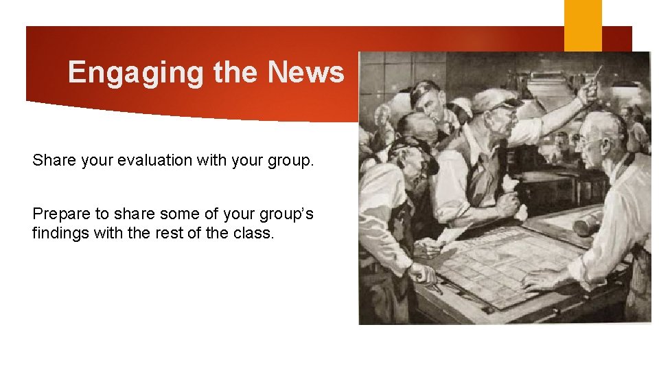 Engaging the News Share your evaluation with your group. Prepare to share some of