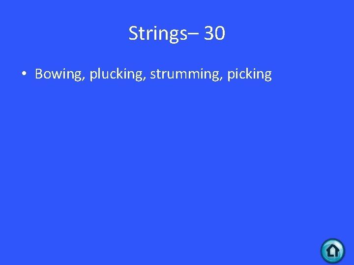Strings– 30 • Bowing, plucking, strumming, picking 