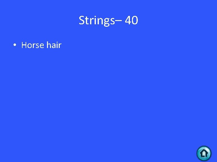 Strings– 40 • Horse hair 